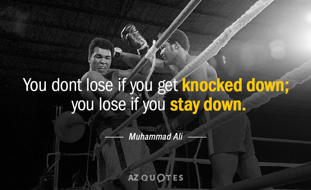 Muhammad Ali quote: You dont lose if you get knocked down; you lose if you stay...