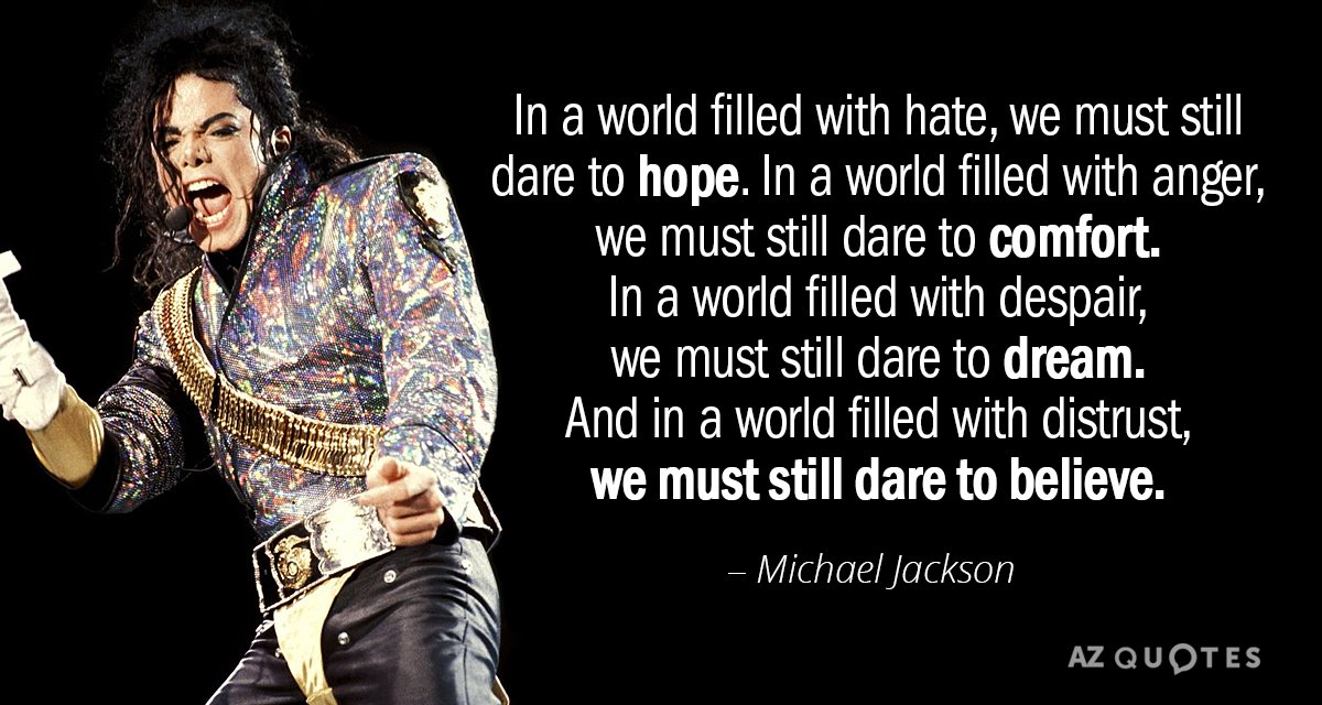 Michael Jackson quote: In a world filled with hate, we must still dare to hope. In...