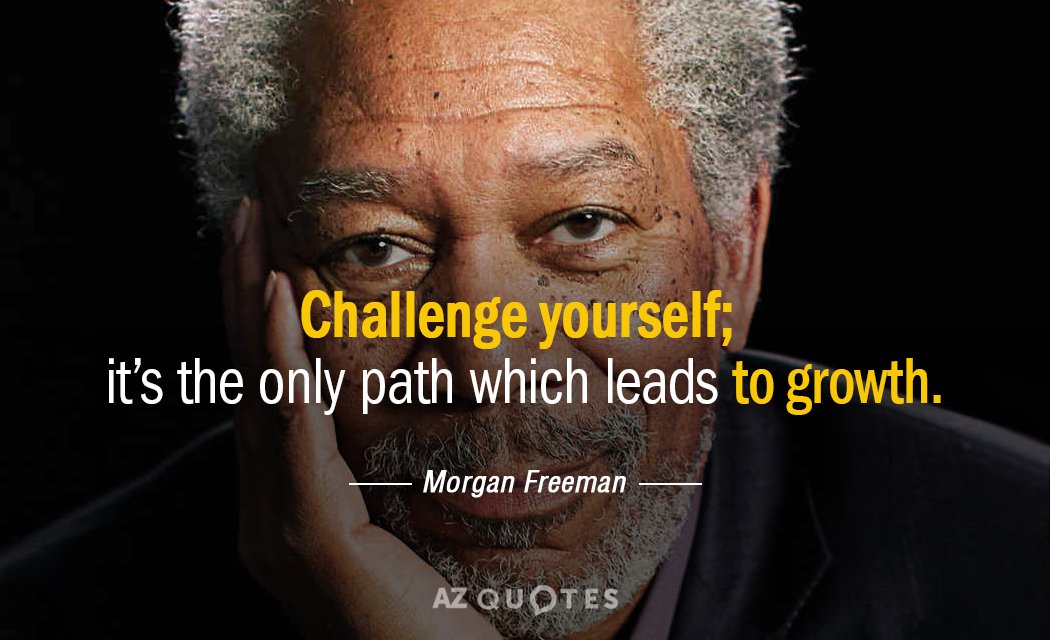 Morgan Freeman quote: Challenge yourself; it’s the only path which leads to growth.
