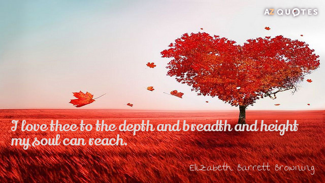 Elizabeth Barrett Browning quote: I love thee to the depth and breadth and height my soul...