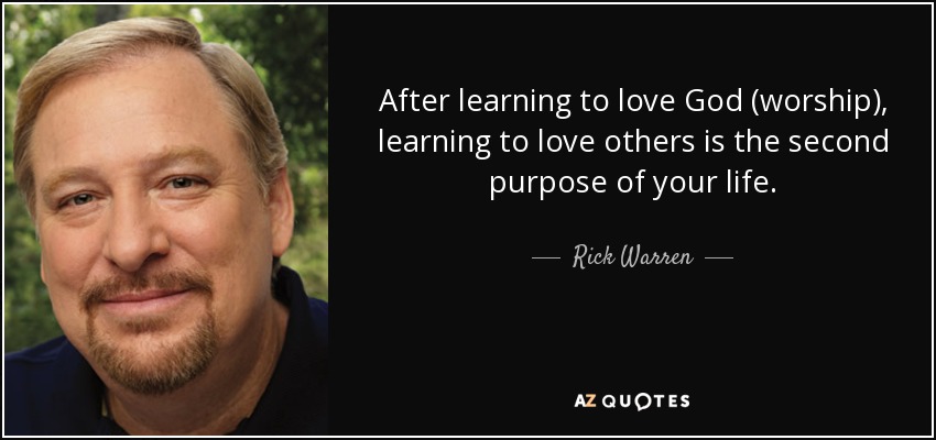After learning to love God (worship), learning to love others is the second - quote-after-learning-to-love-god-worship-learning-to-love-others-is-the-second-purpose-of-rick-warren-53-28-28