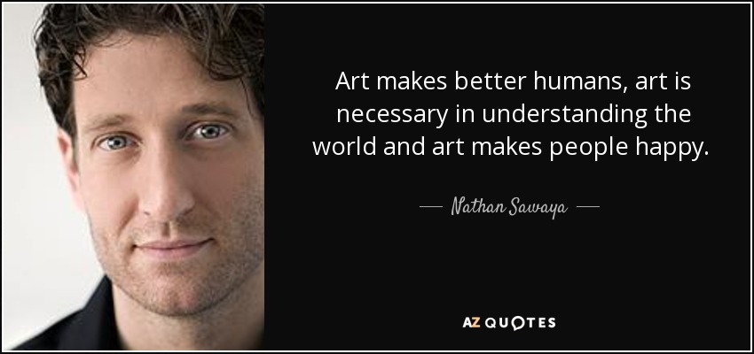 Nathan Sawaya Quote Art Makes Better Humans Art Is Necessary In 