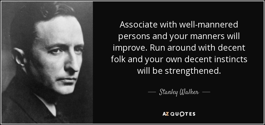 Stanley Walker Quote Associate With Well mannered Persons And Your 