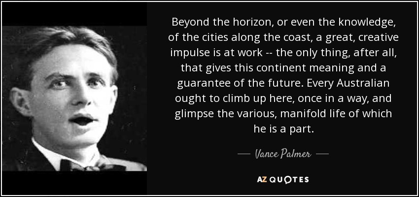 Vance Palmer Quote Beyond The Horizon Or Even The Knowledge Of The 