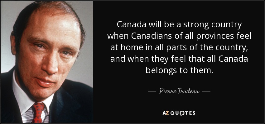 Pierre Trudeau Quote Canada Will Be A Strong Country When Canadians Of