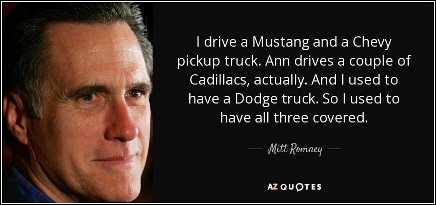I drive a Mustang and a <b>Chevy pickup</b> truck. Ann drives a couple of Cadillacs - quote-i-drive-a-mustang-and-a-chevy-pickup-truck-ann-drives-a-couple-of-cadillacs-actually-mitt-romney-53-58-82