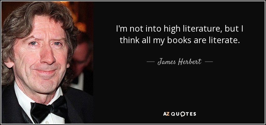 I&#39;m not <b>into high</b> literature, but I think all my books are literate - quote-i-m-not-into-high-literature-but-i-think-all-my-books-are-literate-james-herbert-96-9-0920