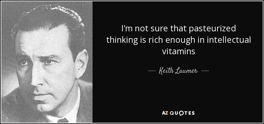 I&#39;m not sure that pasteurized thinking is rich enough in intellectual ... - quote-i-m-not-sure-that-pasteurized-thinking-is-rich-enough-in-intellectual-vitamins-keith-laumer-79-27-45