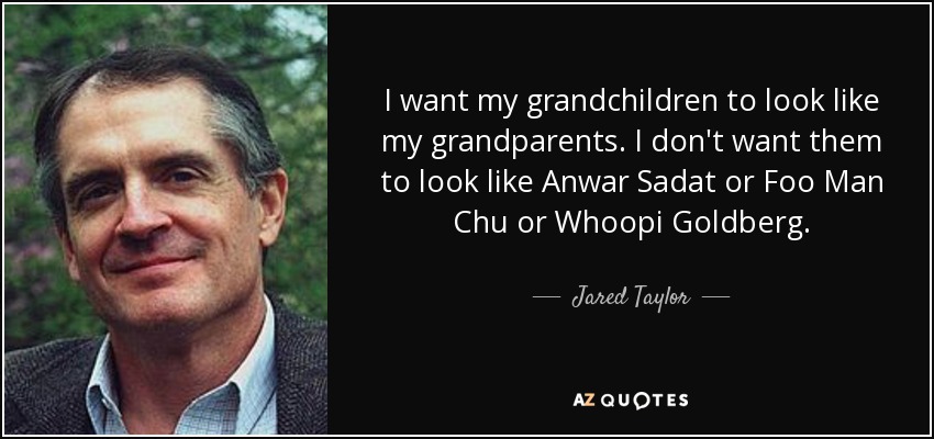 quote-i-want-my-grandchildren-to-look-like-my-grandparents-i-don-t-want-them-to-look-like-jared-taylor-82-23-42.jpg