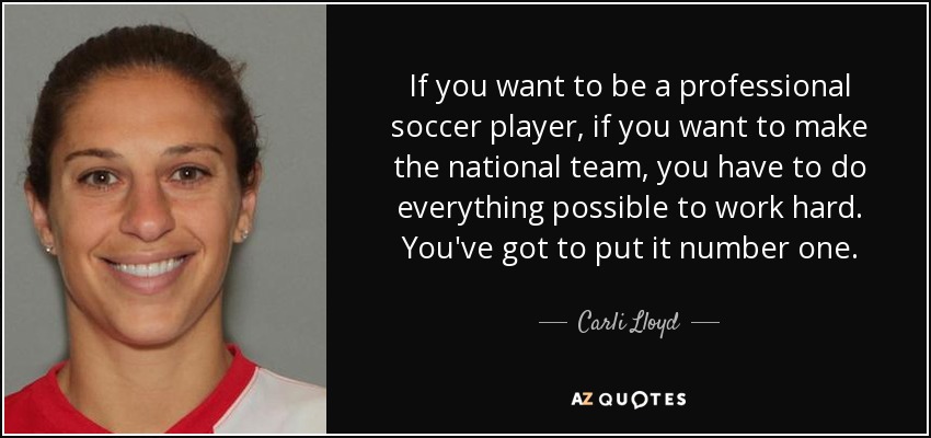 Carli Lloyd quote: If you want to be a professional soccer player, if...