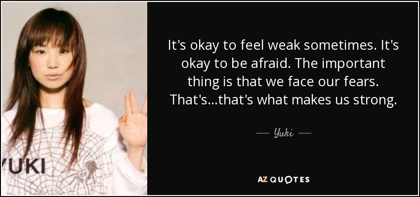 Yuki Quote It s Okay To Feel Weak Sometimes It s Okay To Be 