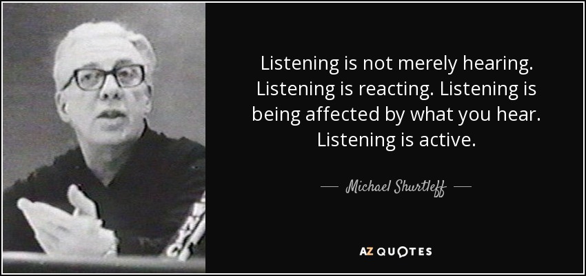 Michael Shurtleff Quote Listening Is Not Merely Hearing Listening Is