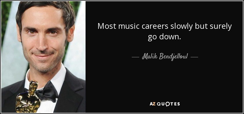 Most music careers <b>slowly but</b> surely go down. - Malik Bendjelloul - quote-most-music-careers-slowly-but-surely-go-down-malik-bendjelloul-135-51-46