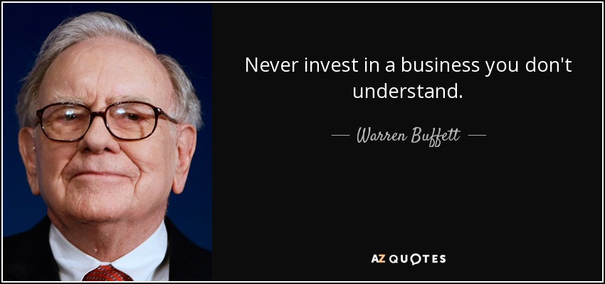 <b>Never invest</b> in a business you don&#39;t understand. - Warren Buffett - quote-never-invest-in-a-business-you-don-t-understand-warren-buffett-134-0-074
