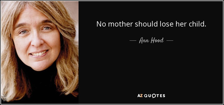 No mother should lose her child. - <b>Ann Hood</b> - quote-no-mother-should-lose-her-child-ann-hood-37-32-65