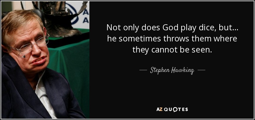 quote-not-only-does-god-play-dice-but-he-sometimes-throws-them-where-they-cannot-be-seen-stephen-hawking-12-67-40.jpg