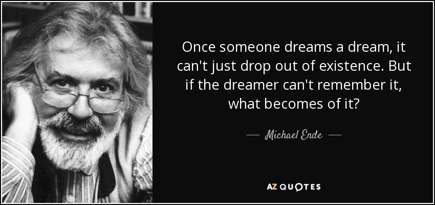 Once someone dreams a dream, it can&#39;t just drop out of existence. - quote-once-someone-dreams-a-dream-it-can-t-just-drop-out-of-existence-but-if-the-dreamer-can-michael-ende-44-18-67