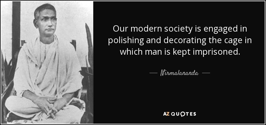 Nirmalananda Quote Our Modern Society Is Engaged In Polishing And 