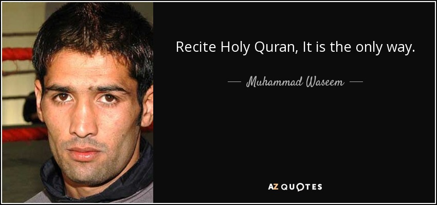Recite Holy Quran, It is the only way. - <b>Muhammad Waseem</b> - quote-recite-holy-quran-it-is-the-only-way-muhammad-waseem-107-9-0930