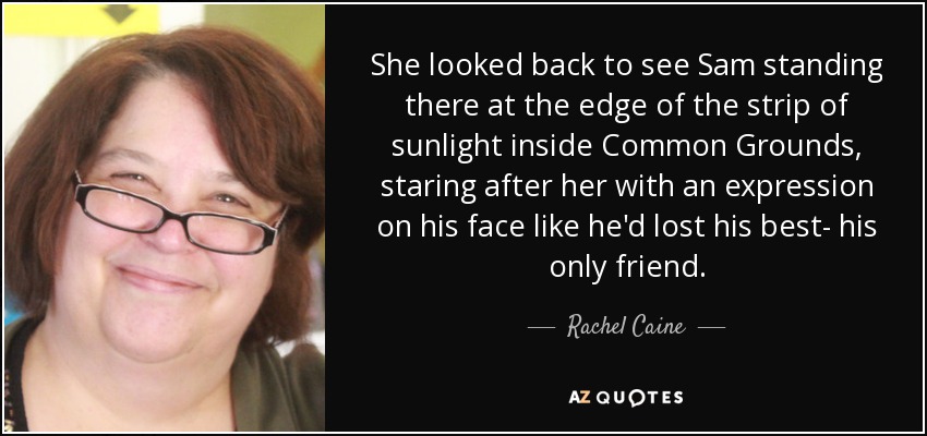 She looked back to see Sam standing there at the edge of the strip of sunlight - quote-she-looked-back-to-see-sam-standing-there-at-the-edge-of-the-strip-of-sunlight-inside-rachel-caine-50-46-48