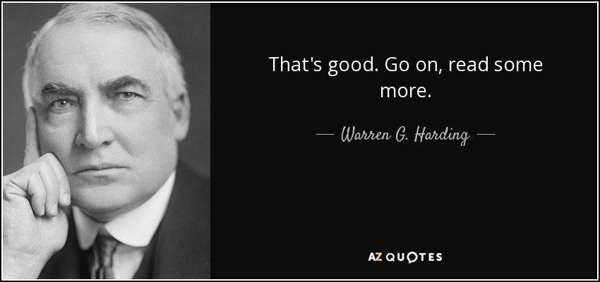 That&#39;s <b>good. Go</b> on, read some more. - Warren G. Harding - quote-that-s-good-go-on-read-some-more-warren-g-harding-110-82-78