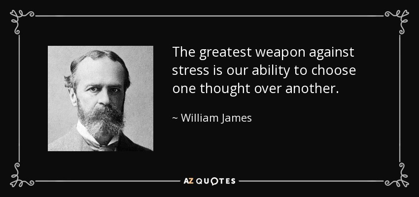 William James quote: The greatest weapon against stress is our ability