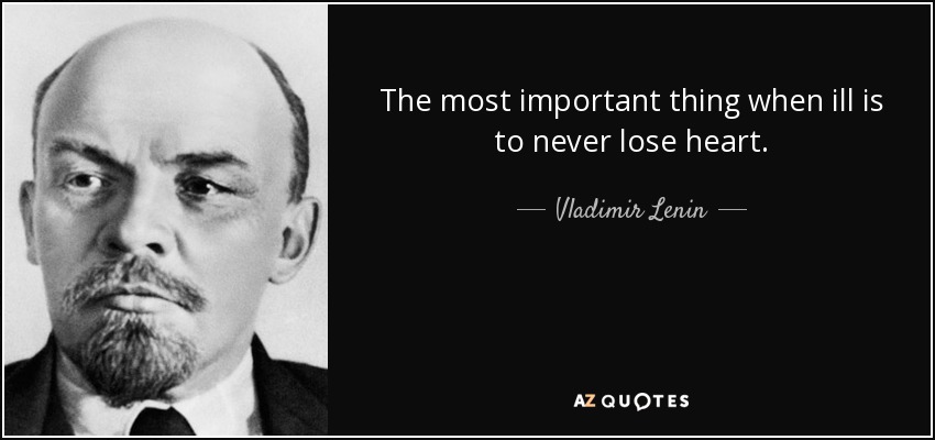 The most important thing when ill is to <b>never lose</b> heart. - Vladimir Lenin - quote-the-most-important-thing-when-ill-is-to-never-lose-heart-vladimir-lenin-17-25-24