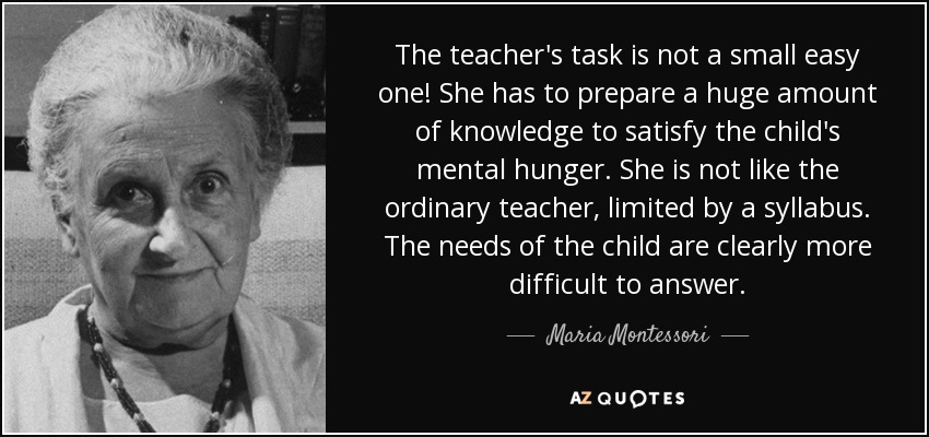The teacher&#39;s task is not a small easy one! She has to prepare a huge - quote-the-teacher-s-task-is-not-a-small-easy-one-she-has-to-prepare-a-huge-amount-of-knowledge-maria-montessori-86-53-79