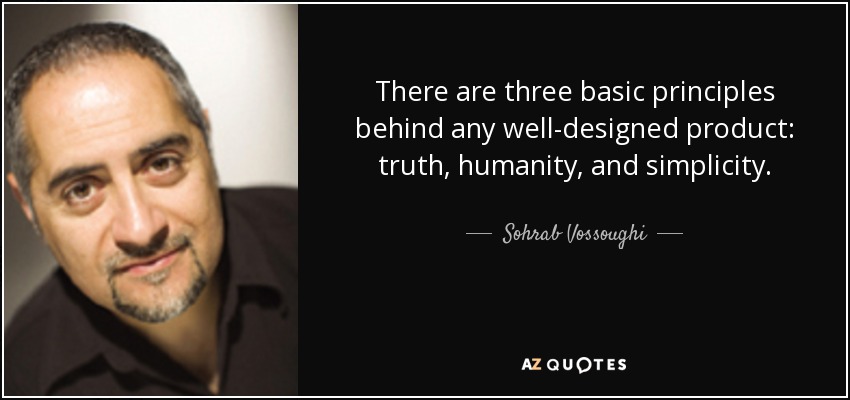 There are three basic principles behind any well-designed product: truth, <b>...</b> - quote-there-are-three-basic-principles-behind-any-well-designed-product-truth-humanity-and-sohrab-vossoughi-54-8-0856