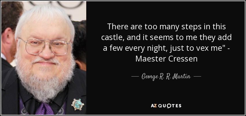 There are too many steps in <b>this castle</b>, and it seems to me they add - quote-there-are-too-many-steps-in-this-castle-and-it-seems-to-me-they-add-a-few-every-night-george-r-r-martin-50-45-80