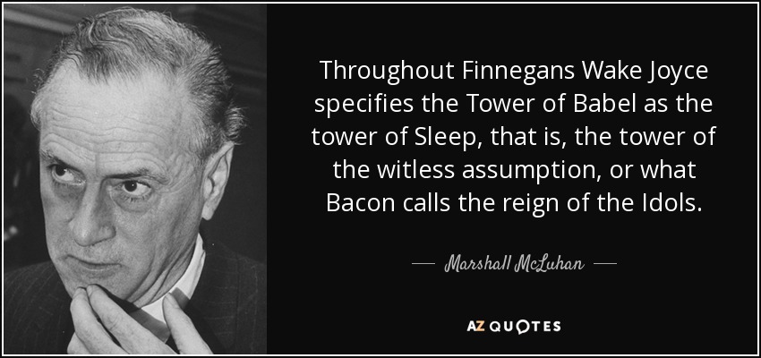 Throughout Finnegans Wake Joyce specifies the Tower of Babel as the tower of Sleep, that - quote-throughout-finnegans-wake-joyce-specifies-the-tower-of-babel-as-the-tower-of-sleep-that-marshall-mcluhan-109-24-86