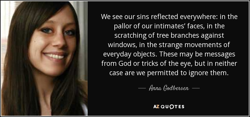 We see our sins reflected everywhere: in the pallor of our intimates&#39; faces, - quote-we-see-our-sins-reflected-everywhere-in-the-pallor-of-our-intimates-faces-in-the-scratching-anna-godbersen-40-97-64