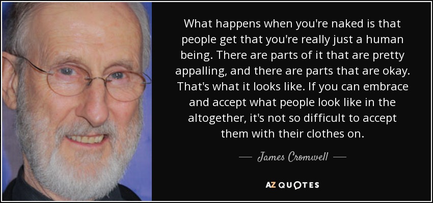 James Cromwell Quote What Happens When You Re Naked Is That People Get