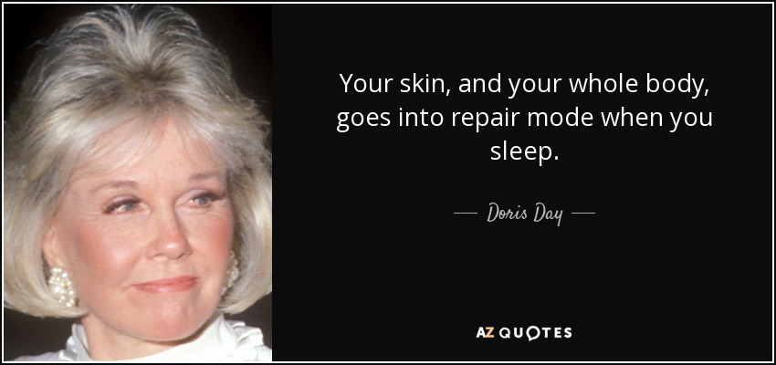 Your skin, and your whole body, goes into repair <b>mode when</b> you sleep. - quote-your-skin-and-your-whole-body-goes-into-repair-mode-when-you-sleep-doris-day-125-68-65