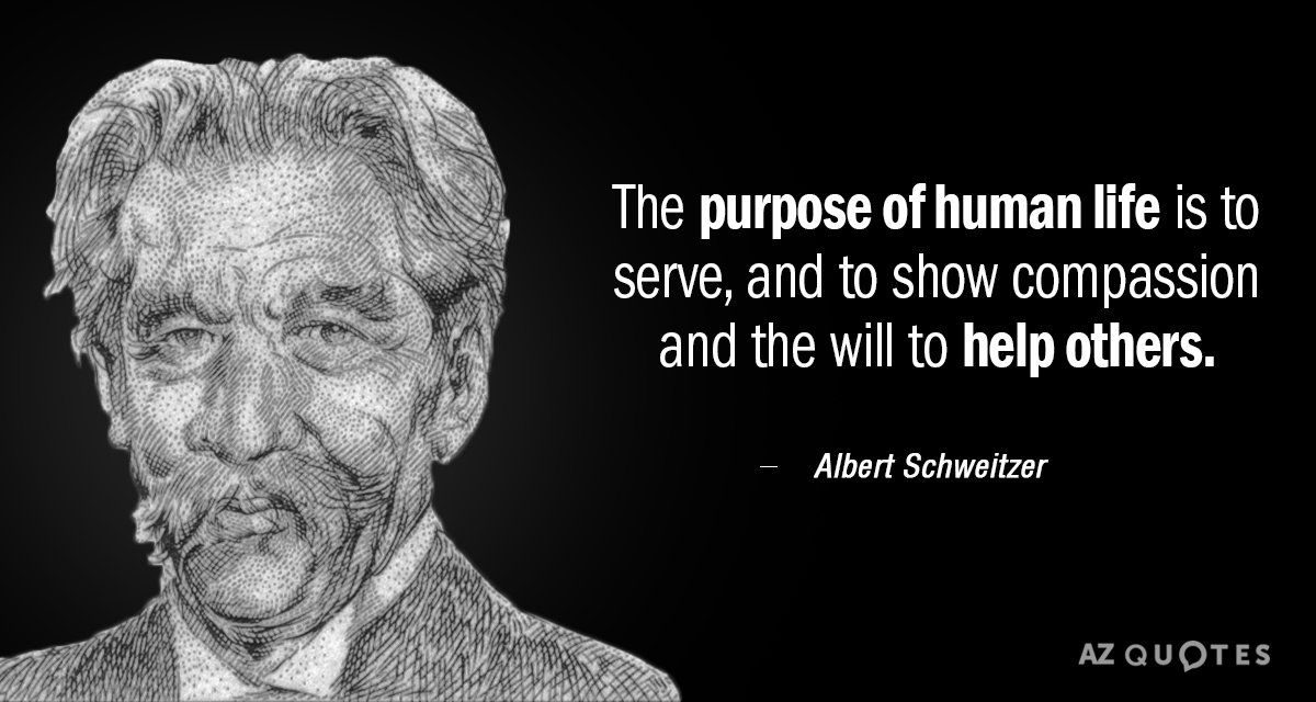 Albert Schweitzer quote: The purpose of human life is to serve, and to show compassion and...