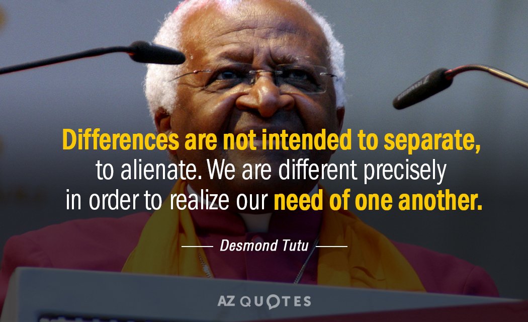 Desmond Tutu quote: Differences are not intended to separate, to alienate. We are different precisely in...