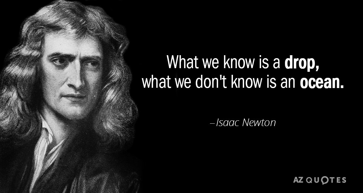 Isaac Newton quote: What we know is a drop, what we don't know is an ocean.