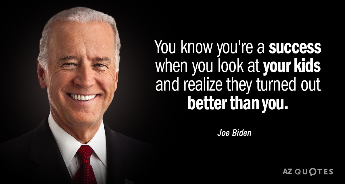 Joe Biden quote: You know you're a success when you look at your kids and realize...