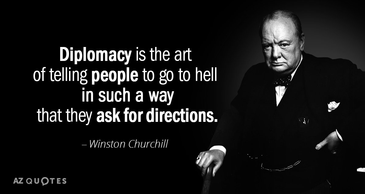 Winston Churchill Quote Diplomacy Is The Art Of Telling People To Go To 