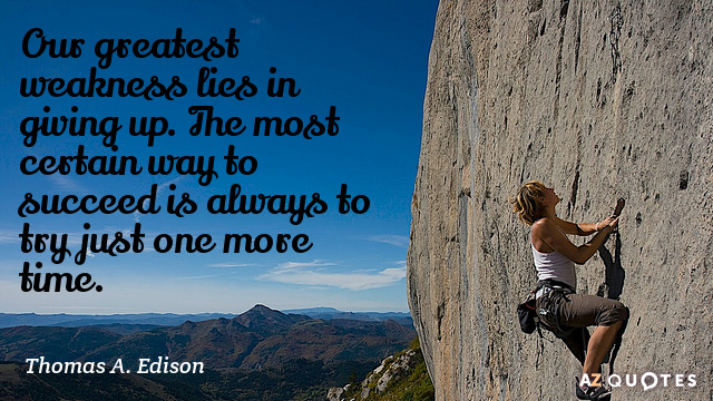 Thomas A. Edison quote: Our greatest weakness lies in 