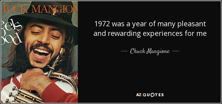 1972 was a year of many pleasant and rewarding experiences for me - Chuck Mangione