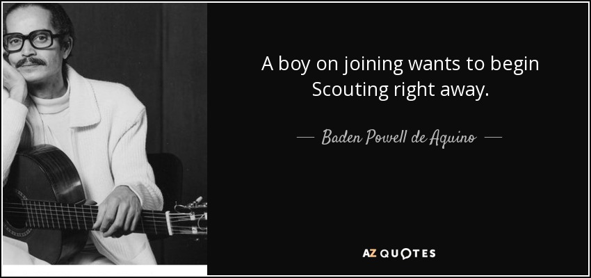 A boy on joining wants to begin Scouting right away. - Baden Powell de Aquino