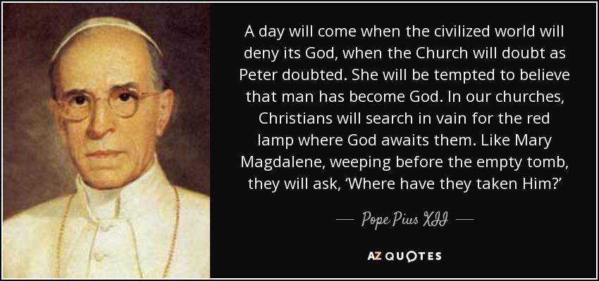 Pope Pius XII quote: A day will come when the civilized world will deny...