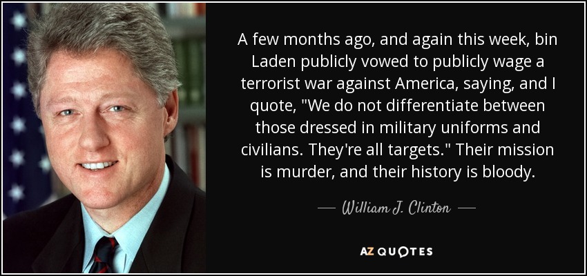 A few months ago, and again this week, bin Laden publicly vowed to publicly wage a terrorist war against America, saying, and I quote, 