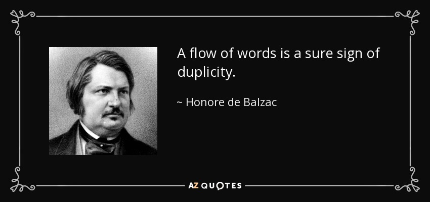 A flow of words is a sure sign of duplicity. - Honore de Balzac