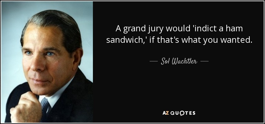 quote-a-grand-jury-would-indict-a-ham-sandwich-if-that-s-what-you-wanted-sol-wachtler-89-29-79.jpg