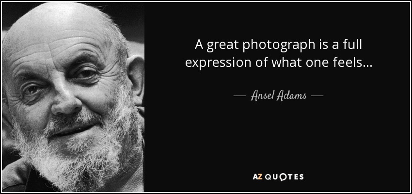A great photograph is a full expression of what one feels... - Ansel Adams