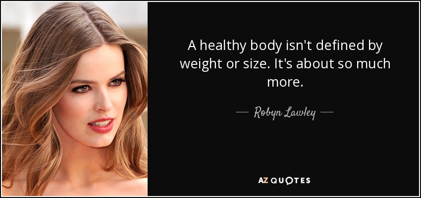 A healthy body isn't defined by weight or size. It's about so much more. - Robyn Lawley