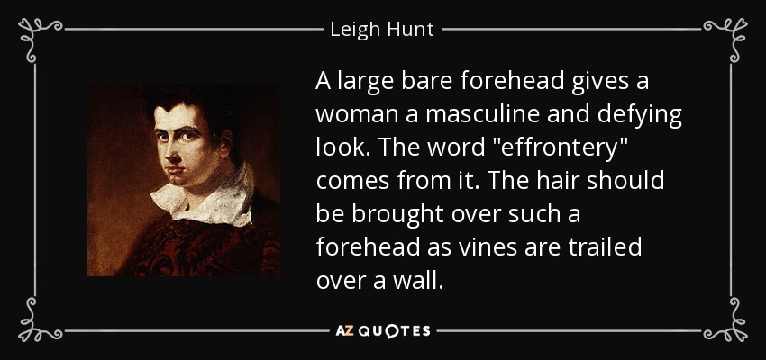 A large bare forehead gives a woman a masculine and defying look. The word 
