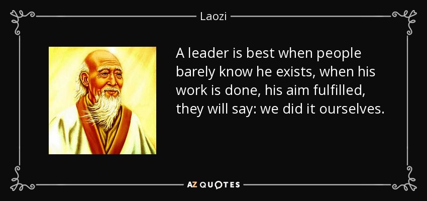 A leader is best when people barely know he exists - Lao Tzu [1224x599]  : r/QuotesPorn